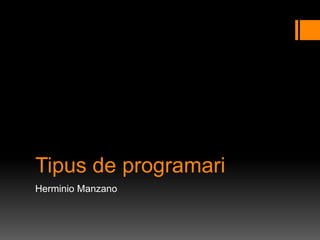 Tipus de programari
Herminio Manzano
 