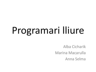Programari lliure Alba Cicharik Marina Macarulla Anna Selma 