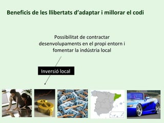 Beneficis de les llibertats d’adaptar i millorar el codi Possibilitat de contractar desenvolupaments en el propi entorn i fomentar la indústria local Inversió local   
