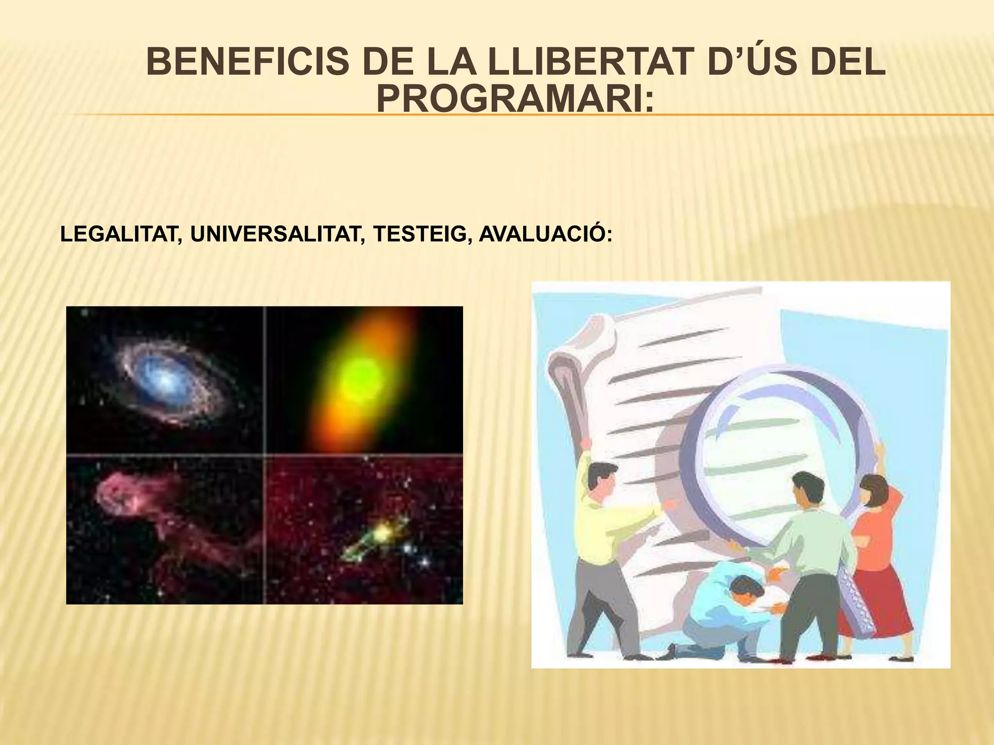 BENEFICIS DE LA LLIBERTAT D’ÚS DEL PROGRAMARI:LEGALITAT, UNIVERSALITAT, TESTEIG, AVALUACIÓ: