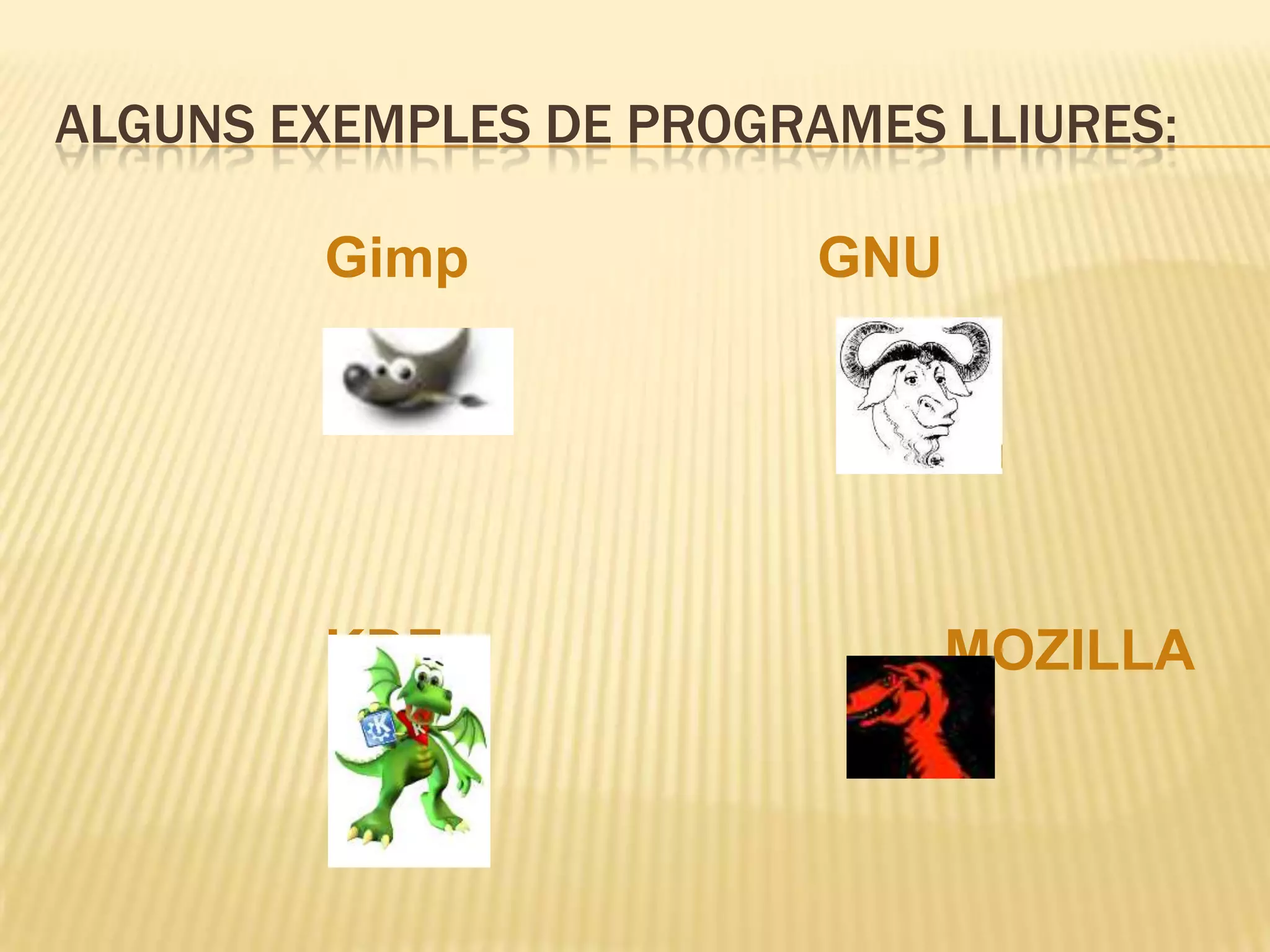 ALGUNS EXEMPLES DE PROGRAMES LLIURES:Gimp 			GNU 			KDE				MOZILLA