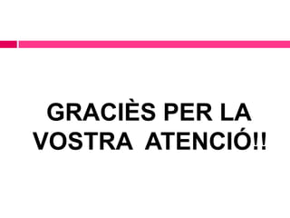 GRACIÈS PER LA
VOSTRA ATENCIÓ!!

 