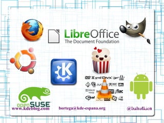 www.kdeblog.com bortega@kde-espana.org @baltolkien
Exemples
Firefox Gimp
Ubuntu
Android
KDE
 