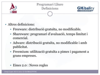 ProgramariLliureDefinicionsPossiblement tenim eines, necessitem més eines.Josep Lopez 18/07/2011 © GLOBALITYTIC