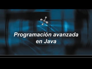 Programación avanzada
       en Java
 