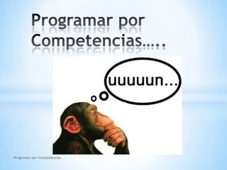 Programar por Competencias….. Programar por Competencias 