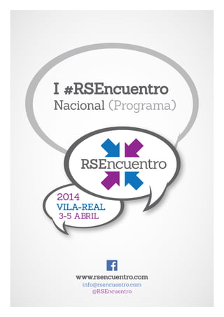 I #RSEncuentro
Nacional (Programa)
www.rsencuentro.com
3-5 ABRIL
VILA-REAL
2014
RSEncuentro
info@rsencuentro.com
@RSEncuentro
 