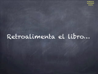 Retroalimenta el libro…
ALBERTO
NAVARRO
ELBAL
 