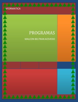 PROGRAMAS
MALCON BELTRAN ACEVEDO
INFORMATICA
 