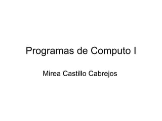 Programas de Computo I Mirea Castillo Cabrejos  