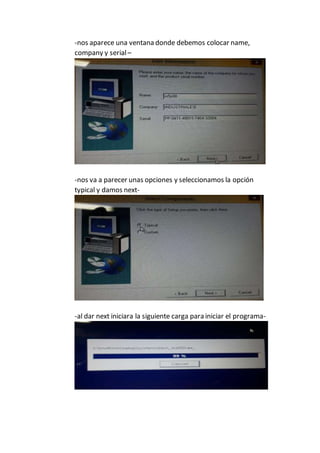 -nos aparece una ventana donde debemos colocar name,
company y serial–
-nos va a parecer unas opciones y seleccionamos la opción
typical y damos next-
-al dar next iniciara la siguiente carga para iniciar el programa-
 