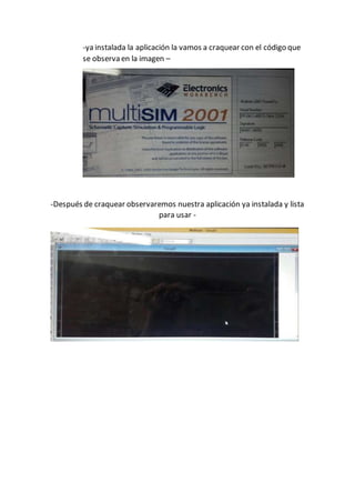 -ya instalada la aplicación la vamos a craquear con el código que
se observa en la imagen –
-Después de craquear observaremos nuestra aplicación ya instalada y lista
para usar -
 