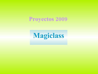Proyectos 2009 Magiclass 