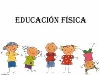 EDUCACIÓN FÍSICA
 