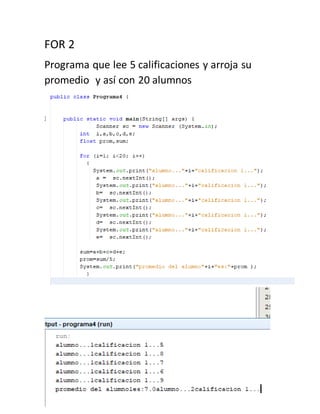 FOR 2
Programa que lee 5 calificaciones y arroja su
promedio y así con 20 alumnos
 