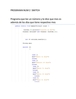 PROGRAMA NUM 2 SWITCH
Programa que lee un número y te dice que mes es
además de los días que tiene respectivo mes
 