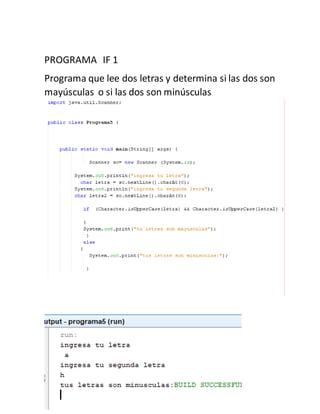PROGRAMA IF 1
Programa que lee dos letras y determina si las dos son
mayúsculas o si las dos son minúsculas
 