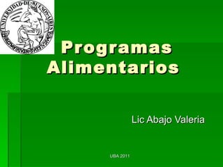 Programas Alimentarios  Lic Abajo Valeria  UBA 2011 