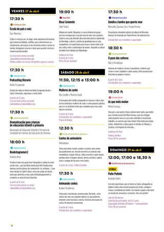 18
VENRES 27 de abril
17:30 h
•	FORMACIÓN
Escola de pais e nais
Dori Martínez
O libro e a lectura son, no fogar, unha valiosísima ferramenta
para tratarmos dúbidas, conflitos, para coñecérmonos ou
simplemente, para pasar un bo momento xuntos e xuntas en
familia. Achegamos recursos e ideas para sacarlle á lectura o
máximo partido posible.
Con inscrición previa no email:
salondolibro@pontevedra.gal
Público adulto con servizo de ludoteca para as crianzas
17:30 h
•	OBRADOIRO
Podcasting literario
Radio Escaparate
Emisión de radio en directo de Radio Escaparate desde o
Salón. Entrevistas, reportaxes e moito máis!
A partir de 12 anos
Con inscrición previa no email:
salondolibro@salondolibro.org
17:30 h
•	CONTACONTOS
Dramatización para crianzas
de educación infantil e primaria
Alumnado de Educación Infantil e Primaria da
Facultade de Ciencias da Educación de Ourense
18:00 h
•	OBRADOIRO
Bookstagramers!
Andrea Area
A todas e todos nos gusta facer fotografías e subilas ás redes
sociais mais... que hai detrás dunha boa foto? Andrea Area
daranos nocións básicas de composición, luz, enfoque... E que
imos retratar no Salón? Libros, como non podía ser doutro
xeito para abrirmos a nosa canle de Bookstagrammers e
compartir as nosas lecturas favoritas.
A partir de 12 anos
Con inscrición previa no email:
salondolibro@salondolibro.org
19:00 h
•	TEATRO
Rosa Caramelo
Talía Teatro
Aillada nun xardín, Margarita é a única elefanta do grupo
que non consigue que a súa pel sexa de color rosa caramelo.
Cando os seus pais desisten desa idea descubrirá o significado
da liberdade, e abrirá o camiño da igualdade para as súas
compañeiras. Un espectáculo para nenas e nenos onde se lle
dá a volta a roles e estereotipos de xénero. Baseado no álbum
de Adela Turín editado por Kalandraka
Auditorio do Pazo
A partir de 5 anos
Prezo 3€por asistente
SÁBADO 28 de abril
11:30, 12:15 e 13:00 h
•	OBRADOIRO
Mulleres de conto
Abi Castillo e Martina Dadá
A ilustradora Abi Castillo achegaralle ás crianzas a vida e obra
de tres fantásticas mulleres de conto, e unha proposta plástica
que os e as asistentes terán que completar para crear unha
obra en conxunto.
A partir de 6 anos
Entrada libre ata completar a capacidade
Prazas limitadas
12:30 h
•	CONTACONTOS E MÚSICA
Contos de animalario
Daboapipa
Unha viaxe polos montes, prados e camiños máis verdes
que puideramos ver, chea de encontros cos animais máis
marabillosos: toupas choscas, chibos enormes e ogros torpes,
pombas doces e dragóns atroces, bechos estraños, cabalos
azuis e cantigas de hai anos e non tantos.
A partir de 2 anos. Público familiar
17:30 h
•	OBRADOIRO
Animando contos
Kraken Academia
Folioscopio, taumatropo, praxinoscopio, flip book... estes
nomes tan raros son xoguetes ópticos cos que podemos
entender como funciona o cinema. Faremos personaxes de
conto e lle daremos movemento.
A partir de 5 anos
Entrada libre ata completar a capacidade
17:30 h
•	PRESENTACIÓN
Xandra a landra que quería voar
Mercedes Queixas Zas e Paula Pereira
Presentación-obradoiro plástico do álbum de Mercedes
Queixas Zas ilustrado por Paula Pereira. Da editorial Urco.
Entrada libre ata completar a capacidade
18:30 h
•	CONTACONTOS
O pozo das señoras
Rilo e Penadique
Historias de mulleres, bruxas e lavandeiras, mulleres que
comen e viven, traballan e soñan xuntas. Unha proposta ben
divertida de palabra e música.
A partir de 5 anos
Entrada libre ata completar a capacidade
19:00 h
•	CONCERTO
As que máis molan
María Fumaça
Para pór o case punto e final á edición deste Salón, que mellor
que a familia musical de María Fumaça, que nos achegan
unha proposta nova cos seus máis coñecidos e recoñecidos
traballos, as cancións que máis molan! Unha tarde para bailar,
cantar, celebrarmos a vida e gozar en familia con Manola, a
Carolina, a formiguiña do mercado...
Auditorio do Pazo
Público familiar
Prezo 3€Por asistente
DOMINGO 29 de abril
12:00, 17:00 e 18,30 h
•	ESPECTÁCULO MUSICAL
ESTREA!
Puño Puñete
Baobab teatro
Con este espectáculo, que se estrea no Salón, achégaselle ao
público miúdo unha orixinal proposta de contos, cantigas e
música, convidando aos bebés e ás mamás e papás a descubrir
un mundo de sensacións e emocións. Para non perder!
Sala de Obradoiros
Espectáculo para bebés, de 0 a 3 anos
Capacidade limitada (40 bebés + 1 acompañante)
Prezo 3€por asistente
 