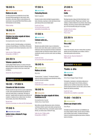 9
18:00 h
•	VISITA GUIADA AO SALÓN
Mulleres de conto
Un roteiro que percorre as instalacións do noso Salón,
buscando historias agachadas en cada recanto, contos
de mulleres, unha viaxe a México e unha lembranza moi
especial para a nosa querida María Victoria Moreno, autora
homenaxeada nas Letras Galegas.
Público familiar
18:00 h
•	FORMACIÓN
A lectura é un arma cargada de futuro:
mulleres ilustradas
Acompañamento musical: Sofía Cortés
Luz Beloso, docente e ilustradora galega, e as ilustradoras
mexicanas Amanda Mijangos e Cecilia Rébora reflexionarán
sobre a ilustración como forma de representar, narrar e ler o
mundo.
Salón de actos | Público adulto
Entrada libre e CEFORE (*)
20:30 h
Teñamos a poesía en Paz
A poeta galega Estíbaliz Espinosa e as autoras mexicanas
Martha Riva Palacio, María García Esperón e Monique Zepeda
protagonizarán un recital con versos dun e doutro lado
do Atlántico.
Libraría Paz. Rúa da Peregrina 29
VENRES 13 de abril
10:30 - 17:00 h
I Encontro de Clubs de Lectura
Primeiro encontro de clubs de lectura xuvenís colaboradores
co Salón. Unha xornada literariamente ben divertida con
música de Canela Cafuné, co espectáculo “Nin fadas nin
princesas”, seguido dunha moi especial xincana literaria con
creadores e creadoras de luxo: Ledicia Costas, Fran Alonso,
Tamara Andrés, Anxo Fariña e María Reimónde.
Recinto feiral
Asistencia concertada con centros de ESO e Bacharelato
17:00 h
•	SINATURA DE LIBROS
Ledicia Costas e Antonio M. Fraga
Recanto lector
17:30 h
•	OBRADOIRO
Podcasting literario
Radio Escaparate
Emisión de radio en directo de Radio Escaparate desde o
Salón. Entrevistas, reportaxes e moito máis! Queres formar
parte desta primeira xeira de Radio Salón?
A partir de 12 anos
Con inscrición previa no email:
salondolibro@salondolibro.org
17:30 h
•	OBRADOIRO
Cóntame outra vez...
Taller Abierto
Obradoiro para público familiar no que se reinterpreta o
feito de contar contos. Nesta ocasión, recupéranse os contos
tradicionais cunha nova perspectiva de xénero actualizando
o papel da muller nas historias de sempre. Debuxar e narrar
visualmente converte a acción de contar contos nun diálogo.
Falemos!
A partir de 4 anos
Con inscrición previa (20 participantes)
18:00 h
•	CONTACONTOS
Mulleres de lenda
Rocío Kuri
“Bruxas de lume”, “La llorona”, “A mulata de Córdoba”...
lendas de tradición prehispánica para entendermos mellor a
cultura do noso país convidado.
A partir de 6 anos
Entrada libre ata completar a capacidade
18:00 h
•	FORMACIÓN
A lectura é un arma cargada de futuro.
Feminismo na LIX
Acompañamento musical:
Andrea Area e David Falcón
Nesta última xornada reflexionaremos sobre o feminismo
na literatura infantil e xuvenil, tanto desde a perspectiva da
crítica, con Montse Pena Presas, como desde a propia creación
literaria, con Ledicia Costas e Antonio M. Fraga.
Salón de actos | Público adulto
Entrada libre e CEFORE (*)
21:00 h
•	TEATRO
Emilia
Teatro del Barrio
Monólogo baseado na figura de Emilia Pardo Bazán. Esta é
a primeira parte da triloxía “Mujeres que se atreven”, para
visibilizar a mulleres brillantes da nosa historia. Unha montaxe
divertida, chea de forza e bravura dunha muller intelixente
que, no fin do século XIX, loitou por ter voz propia.
Auditorio Pazo da Cultura
A partir de 12 anos
Prezo 3 euros
22:30 h
•	CONTACONTOS
Viva a vida!
Rocío Kuri
Contos cheos de paixón, amor dor e tristeza feitos coa pintura
agridoce da man de Frida Kahlo, que convidan a coñecer a
maxia desta grande artista mexicana.
Taberna do Jazz. Rúa San Sebastián, 19
Público adulto
SÁBADO 14 de abril
Todo o día
•	OBRADOIRO
Libro Xigante
Víctor Rivas (Shaggy Dragon Design)
Participantes e ilustradores e ilustradoras elaborarán en
conxunto un libro xigante cheo de historias, debuxos e
palabras que van xurdindo ao longo do día. A obra final
colectiva exporase durante o resto do Salón, xunto cos Libros
Xigantes das edicións precedentes.
A partir de 5 anos
Entrada libre ata completar a capacidade
11:00 - 14:00 h
•	CONTACONTOS
Árbores que atrapan contos
Anxo Moure
Actividade de animación itinerante coa Ciclobliblioteca do
noso amigo Carballo con Botas, chea de contos de mulleres
como Coureliña, Xacia Luviñas, a Tecedeira dos Bosques…
Contos con sementes que agroman para nomear a natureza
tamén en feminino.
 