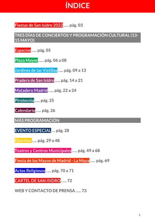 2
Fiestas de San Isidro 2022 ….. pág. 03
TRES DÍAS DE CONCIERTOS Y PROGRAMACIÓN CULTURAL (13-
15 MAYO)
Espacios ….. pág. 0...