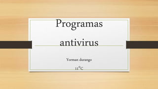 Programas
antivirus
Yorman durango
11°C
 