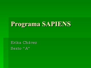 Programa SAPIENS Erika Chávez Sexto “A” 