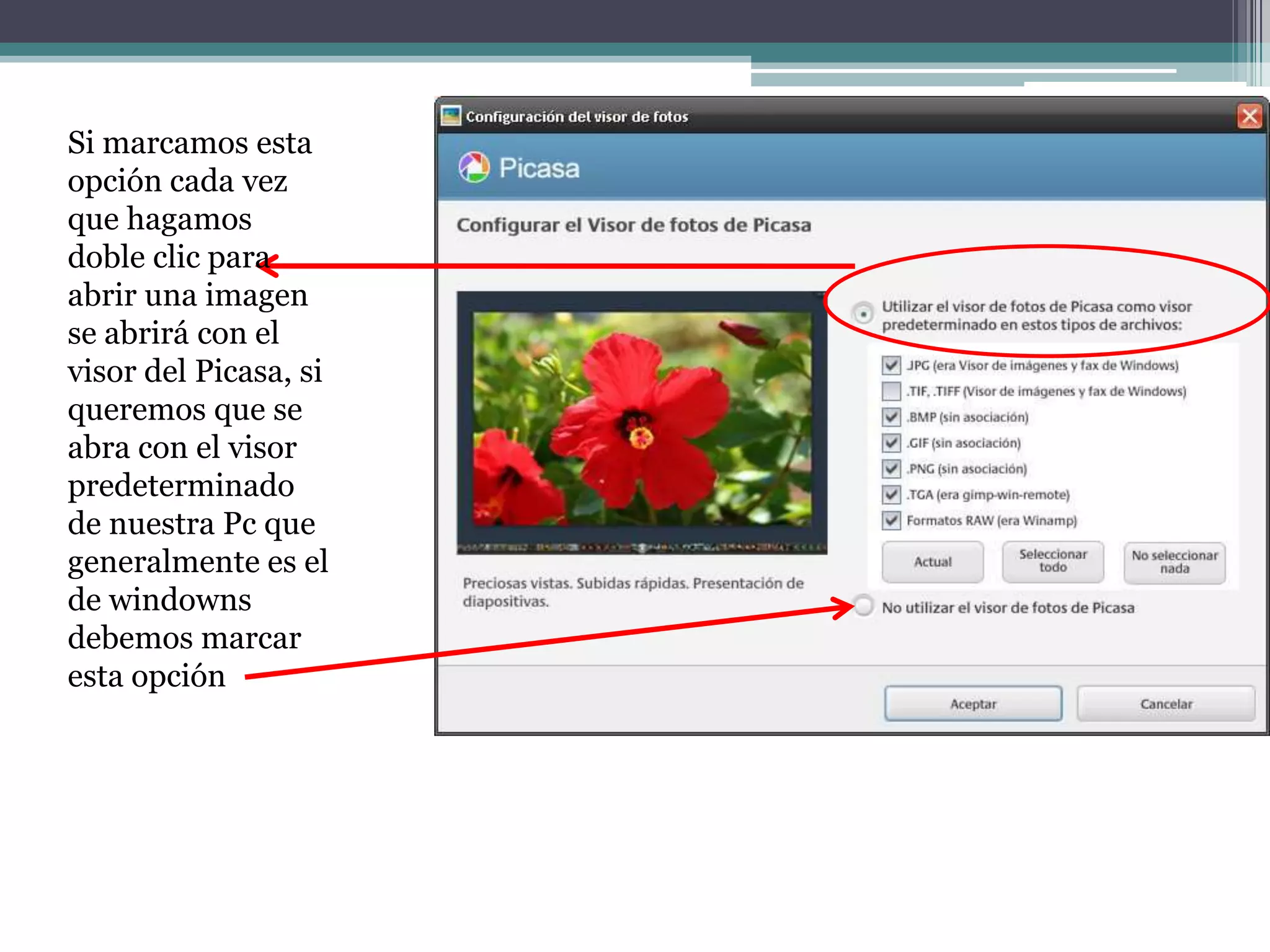 Si marcamos esta
opción cada vez
que hagamos
doble clic para
abrir una imagen
se abrirá con el
visor del Picasa, si
queremos que se
abra con el visor
predeterminado
de nuestra Pc que
generalmente es el
de windowns
debemos marcar
esta opción
 