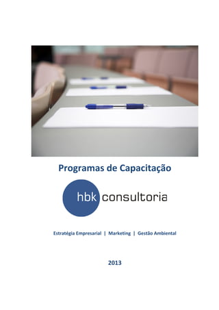 Programas de Capacitação




Estratégia Empresarial | Marketing | Gestão Ambiental




                       2013
 