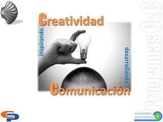 Creatividad
inspirando




                       desarrollando
             Comunicación
 