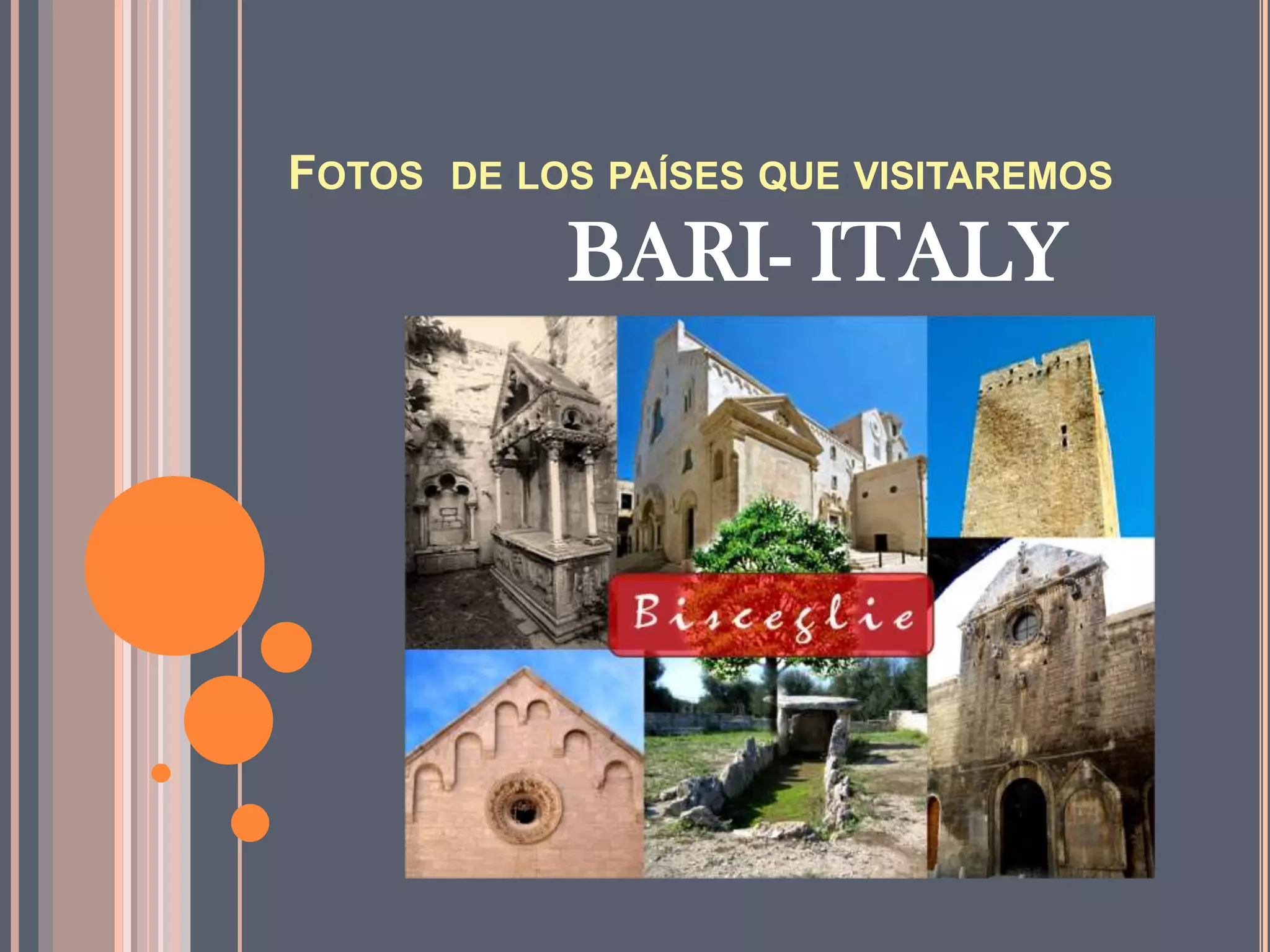 FOTOS DE LOS PAÍSES QUE VISITAREMOS

BARI- ITALY

 