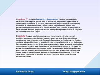 José María Olayo olayo.blogspot.com
El capítulo IV, titulado «Evaluación y Seguimiento» contiene las previsiones
necesaria...