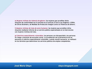 José María Olayo olayo.blogspot.com
e) Mujeres víctimas de violencia de género: las mujeres que acrediten dicha
situación ...