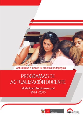 Actualízate e innova tu práctica pedagógica 
Modalidad Semipresencial 
2014 - 2015 
 