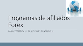 Programas de afiliados
Forex
CARACTERÍSTICAS Y PRINCIPALES BENEFICIOS
 