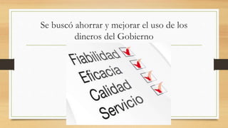 Se buscó ahorrar y mejorar el uso de los
dineros del Gobierno
 