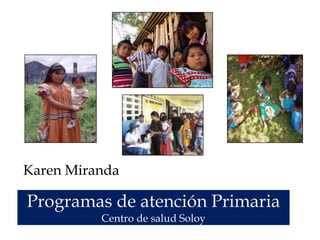 Karen Miranda Programas de atención PrimariaCentro de salud Soloy 
