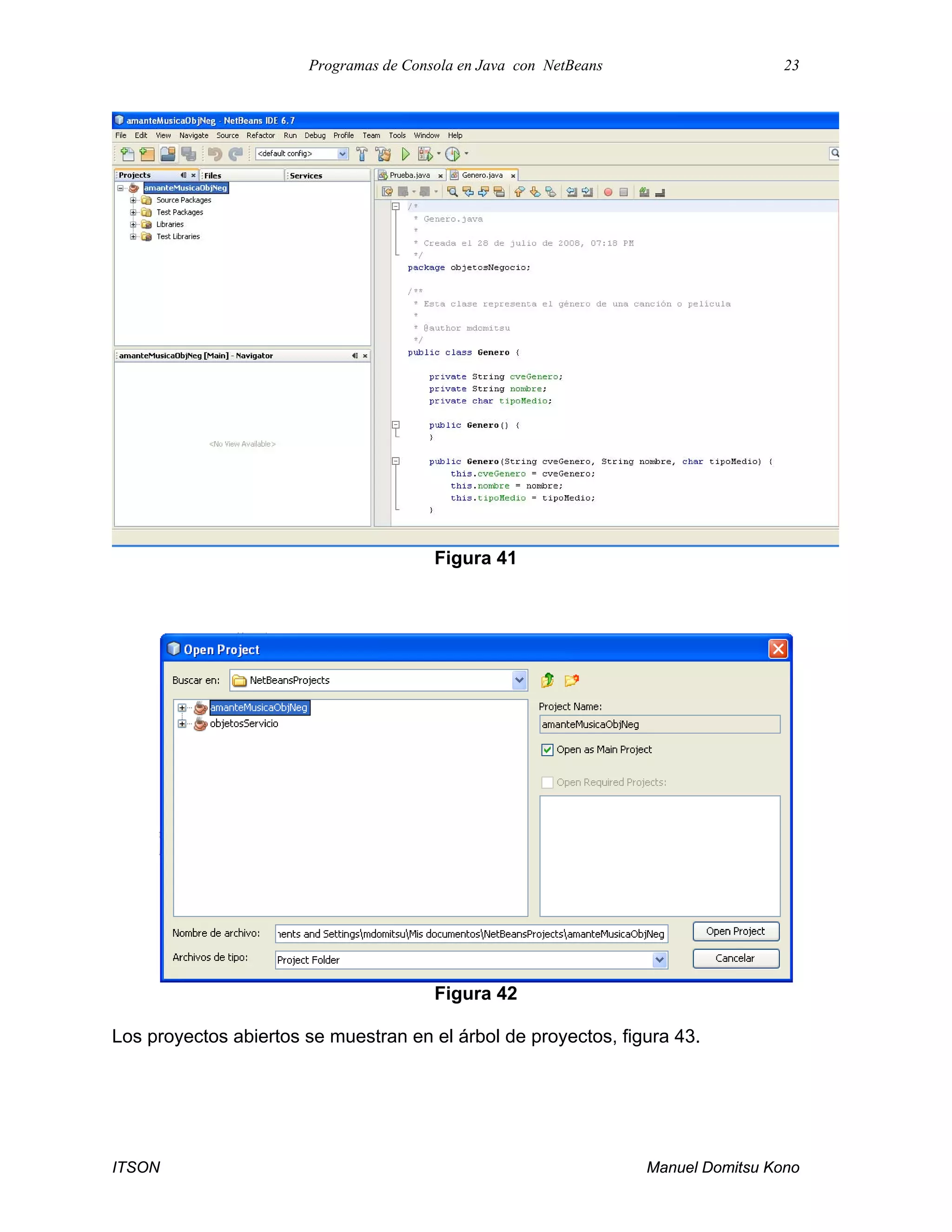 Programas de Consola en Java con NetBeans 23
ITSON Manuel Domitsu Kono
Figura 41
Figura 42
Los proyectos abiertos se muestran en el árbol de proyectos, figura 43.
 