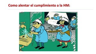 Como alentar el cumplimiento a la HM:
 