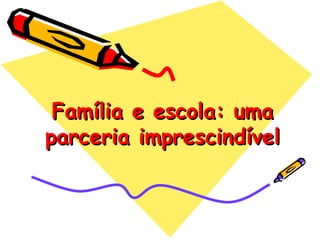Família e escola: uma parceria imprescindível 