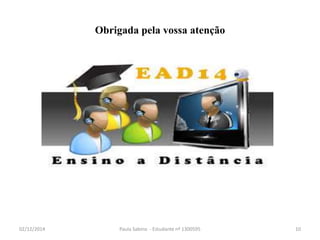 Obrigada pela vossa atenção 
02/12/2014 Paula Sabino - Estudante nº 1300595 10 
