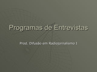 Programas de Entrevistas Prod. Difusão em Radiojornalismo I 