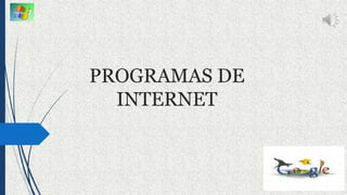 PROGRAMAS DE
INTERNET
 