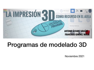 Programas de modelado 3D
Noviembre 2021
 