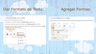 Dar Formato de Texto: Agregar Formas: 
 