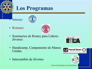 Los Programas Interact Rotaract Seminarios de Rotary para Líderes Jóvenes Handicamp, Campamento de Manos Unidas Intercambio de Jóvenes 