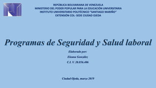 REPÚBLICA BOLIVARIANA DE VENEZUELA
MINISTERIO DEL PODER POPULAR PARA LA EDUCACIÓN UNIVERSITARIA
INSTITUTO UNIVERSITARIO POLITÉCNICO “SANTIAGO MARIÑO”
EXTENSIÓN COL- SEDE CIUDAD OJEDA
Elaborado por:
Eleana González
C.I. V. 20.856.406
Ciudad Ojeda, marzo 2019
 