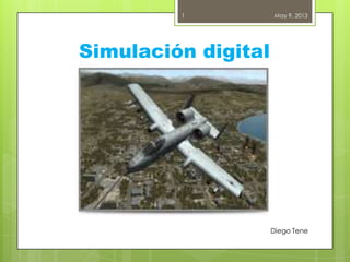 Simulación digital
May 9, 2013
Diego Tene
1
 