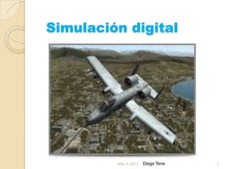 Simulación digital
May 9, 2013 Diego Tene 1
 