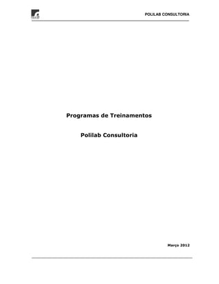 POLILAB CONSULTORIA




Programas de Treinamentos


    Polilab Consultoria




                                   Março 2012
 